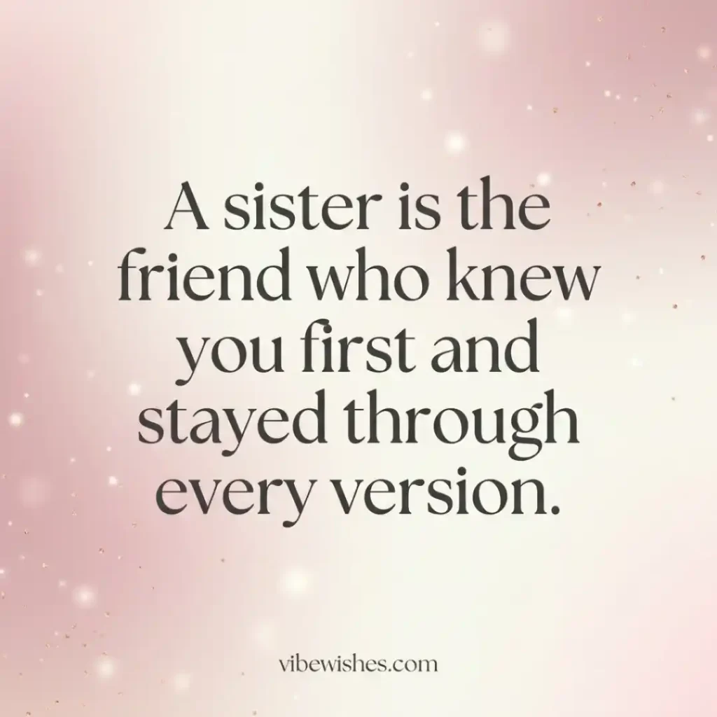 A beautiful quote card stating A sister is the friend who knew you first and stayed through every version, on a sparkling rose gold background.