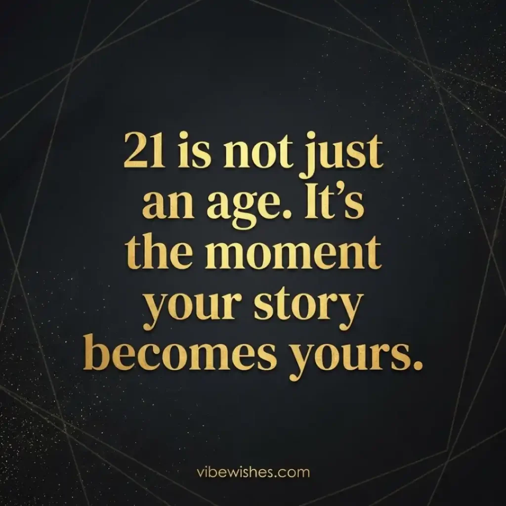 An elegant quote card with gold lettering on a dark textured background reading 21 is not just an age. It's the moment your story becomes yours.