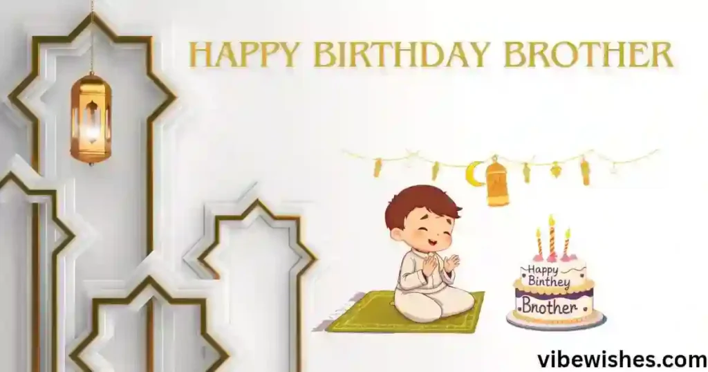 Cool Islamic Birthday Wishes for Brother