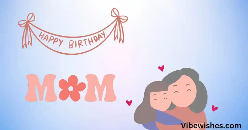 Heartfelt Birthday Wishes for Mom from Daughter