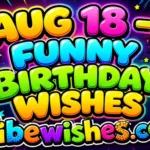Vibrant and colorful August 18 funny birthday wishes graphic for vibewishes.com.