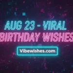 August 23rd birthday viral wishes in pink and blue neon text on a digital glitch background.