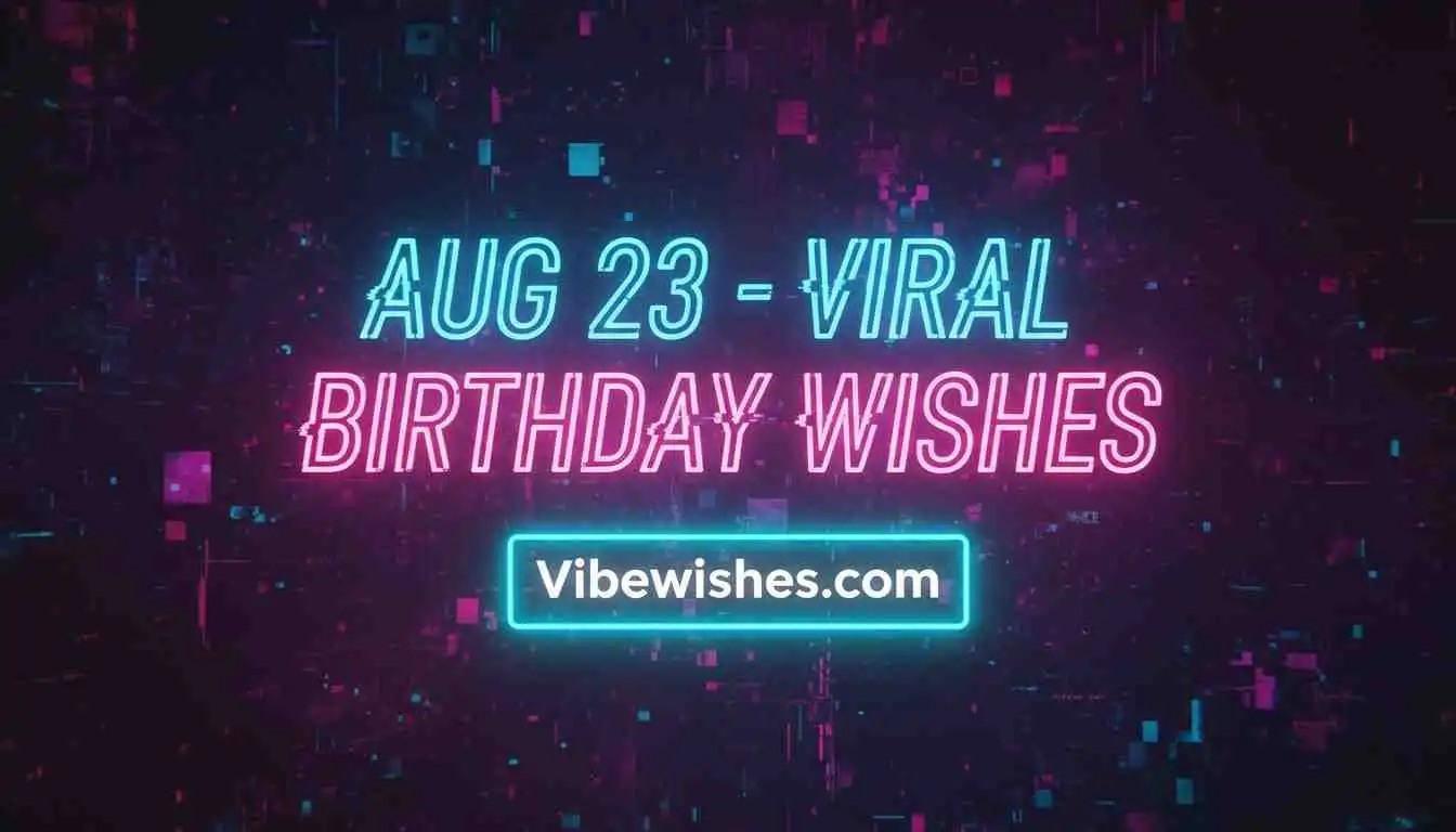 August 23rd birthday viral wishes in pink and blue neon text on a digital glitch background.
