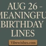 August 26 meaningful birthday lines title card in elegant serif font on a dark green background.