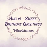 August 19th birthday sweet greetings with purple glitter heart frame.