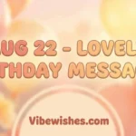August 22 birthday lovely messages with orange and pink celebration balloons