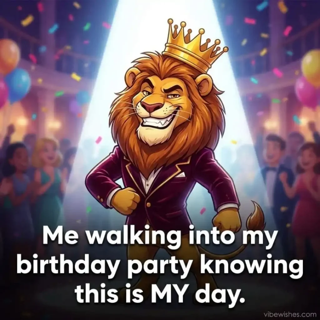 August birthday memes featuring a lion in a suit and crown walking into a party.