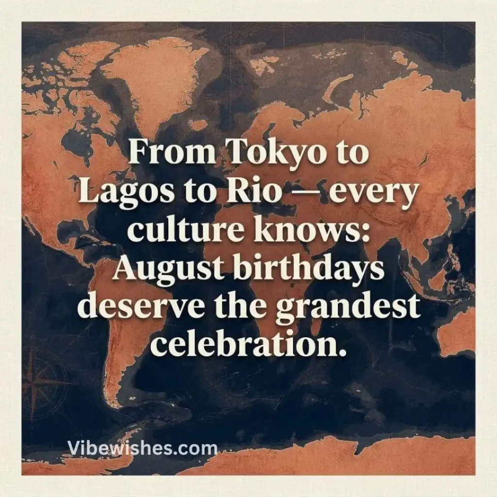 An vintage-style world map with a quote about how every culture celebrates August birthdays.