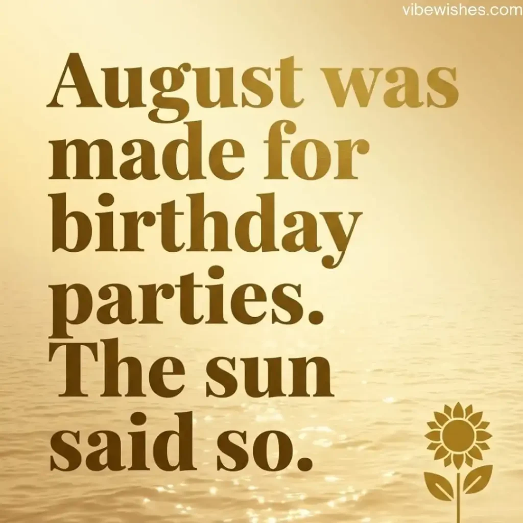 A golden quote card saying August was made for birthday parties with a small sunflower icon.