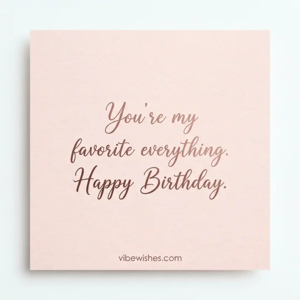 A simple, elegant pink square card featuring metallic script typography that reads you're my favorite everything happy birthday.