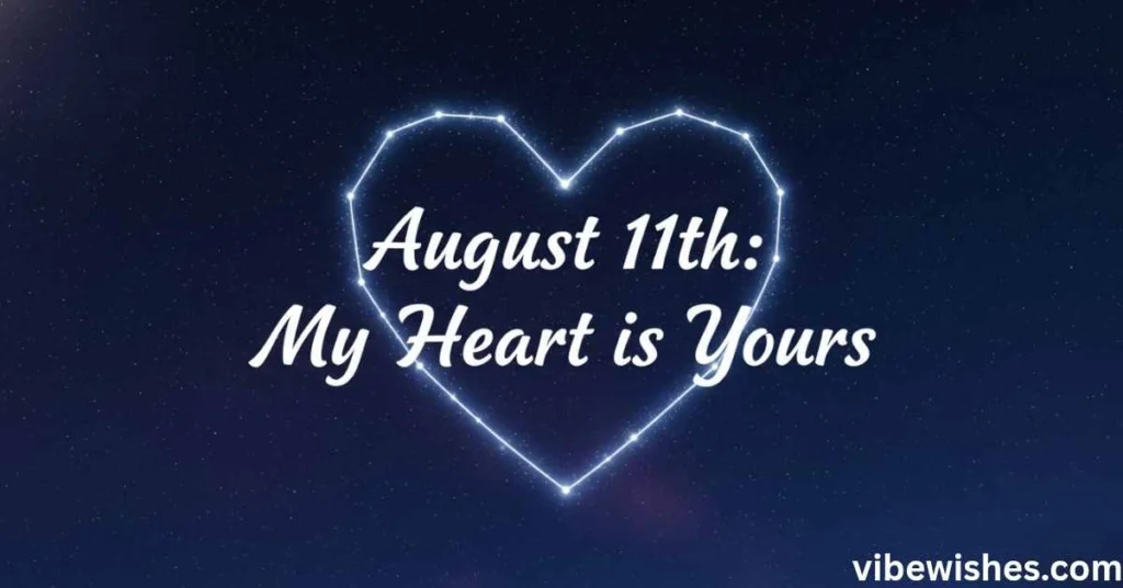 A glowing heart-shaped constellation in a starry night sky with the text August 11th: My Heart is Yours.